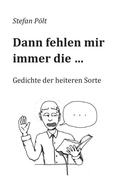 Dann fehlen mir immer die ... : Gedichte der heiteren Sorte