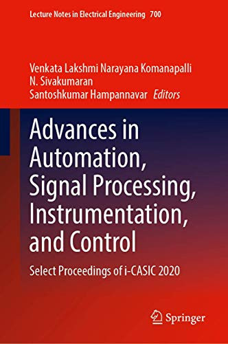 Advances In Automation, Signal Processing, Instrumentation, And Control: Select Proceedings Of I-Casic 2020 (Lecture Notes In Electrical Engineering, 700)