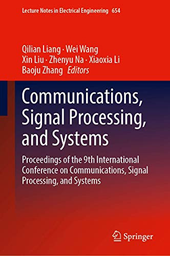 Communications, Signal Processing, And Systems: Proceedings Of The 9Th International Conference On Communications, Signal Processing, And Systems (Lecture Notes In Electrical Engineering, 654)