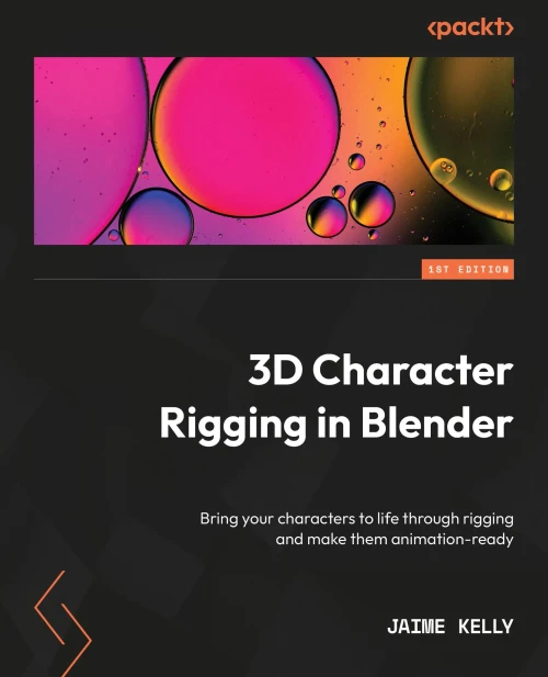 3D Character Rigging in Blender : Rig Your Characters from Scratch to Give Them Life and Make Them Animation Ready