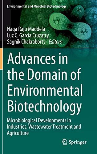 Advances In The Domain Of Environmental Biotechnology: Microbiological Developments In Industries, Wastewater Treatment And Agriculture (Environmental And Microbial Biotechnology)