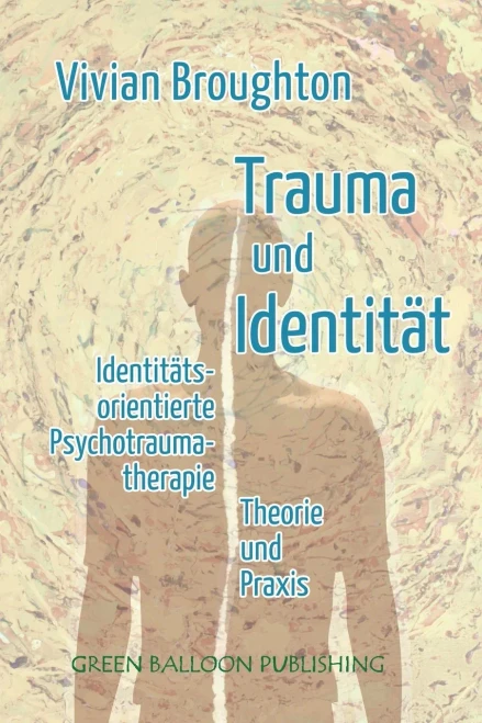 Trauma und Identität : Identitätsorientierte Psychotraumatherapie Theorie & Praxis