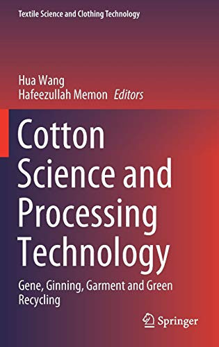 Cotton Science And Processing Technology: Gene, Ginning, Garment And Green Recycling (Textile Science And Clothing Technology)