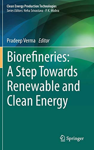 Biorefineries: A Step Towards Renewable And Clean Energy (Clean Energy Production Technologies)