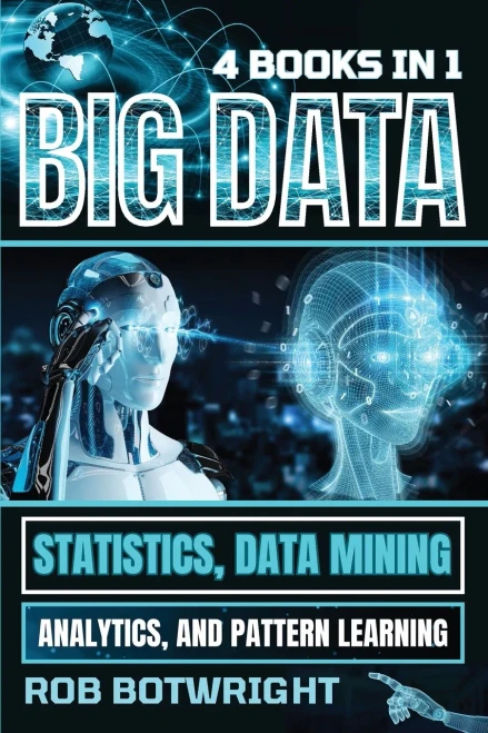 Big Data : Statistics, Data Mining, Analytics, And Pattern Learning