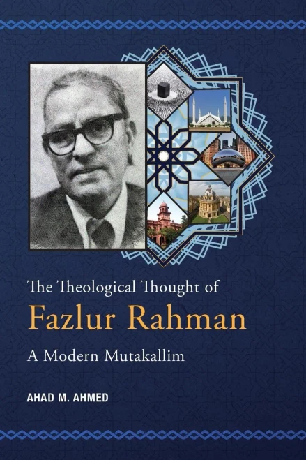 The Theological Thought of Fazlur Rahman : A Modern Mutakallim