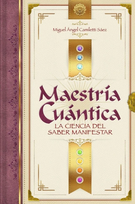 Maestría Cuántica : La ciencia del saber manifestar