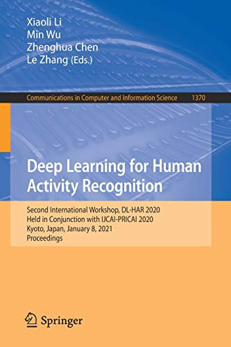 Deep Learning For Human Activity Recognition: Second International Workshop, Dl-Har 2020, Held In Conjunction With Ijcai-Pricai 2020, Kyoto, Japan, ... In Computer And Information Science, 1370)