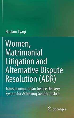 Women, Matrimonial Litigation And Alternative Dispute Resolution (Adr): Transforming Indian Justice Delivery System For Achieving Gender Justice