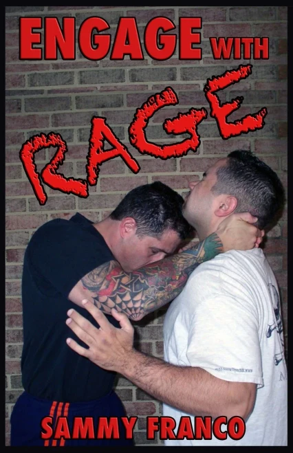 Engage With Rage : A Real-World Guide to Close Quarter Self-Defense