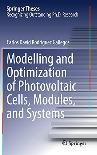 Modelling And Optimization Of Photovoltaic Cells, Modules, And Systems (Springer Theses)