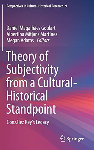 Theory Of Subjectivity From A Cultural-Historical Standpoint: Gonzã¡Lez ReyâS Legacy (Perspectives In Cultural-Historical Research, 9)