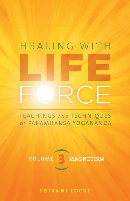Healing with Life Force, Volume Three-Magnetism : Teachings and Techniques of Paramhansa Yogananda