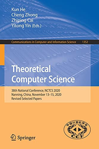 Theoretical Computer Science: 38Th National Conference, Nctcs 2020, Nanning, China, November 13?çô15, 2020, Revised Selected Papers (Communications In Computer And Information Science, 1352)