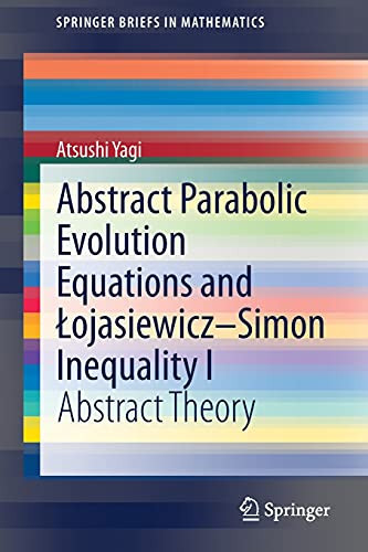 Abstract Parabolic Evolution Equations And Lojasiewicz?çôsimon Inequality I: Abstract Theory (Springerbriefs In Mathematics)