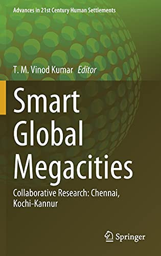 Smart Global Megacities: Collaborative Research: Chennai, Kochi-Kannur (Advances In 21St Century Human Settlements)