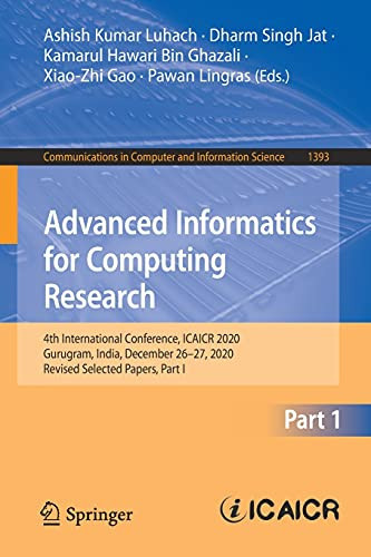 Advanced Informatics For Computing Research: 4Th International Conference, Icaicr 2020, Gurugram, India, December 26?çô27, 2020, Revised Selected ... In Computer And Information Science, 1393)