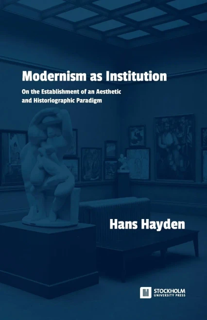 Modernism as Institution : On the Establishment of an Aesthetic and Historiographic Paradigm