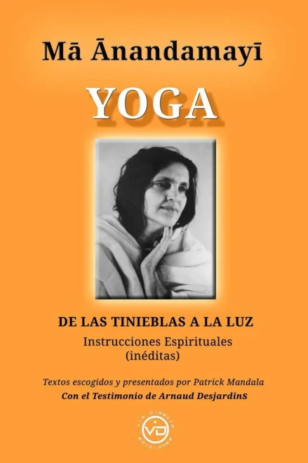 Ma Anandamayi Yoga : DE LAS TINIEBLAS A LA LUZ, Instrucciones espirituales inéditas