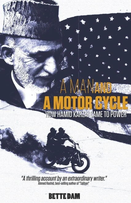A Man and a Motorcycle : How Hamid Karzai Came to Power