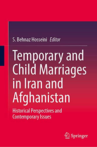 Temporary And Child Marriages In Iran And Afghanistan: Historical Perspectives And Contemporary Issues