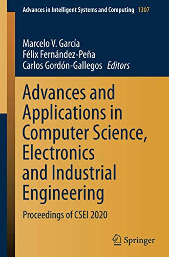 Advances And Applications In Computer Science, Electronics And Industrial Engineering: Proceedings Of Csei 2020 (Advances In Intelligent Systems And Computing)
