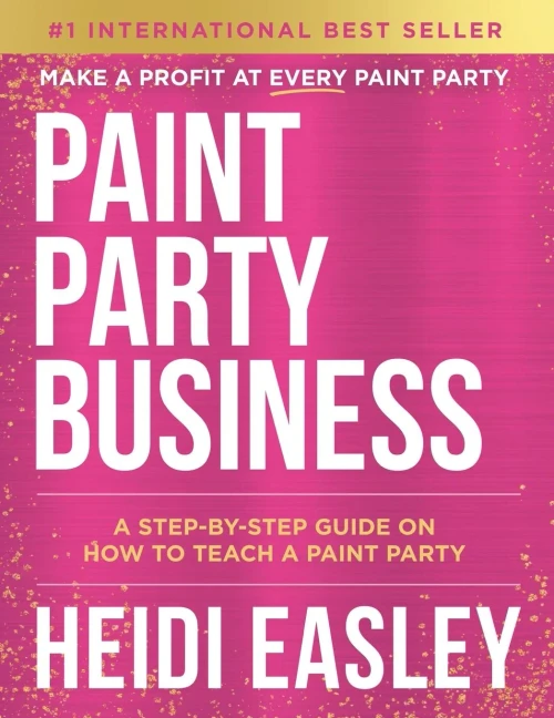 Paint Party Business : A Step by Step Guide on How to Make Money Teaching Paint Parties