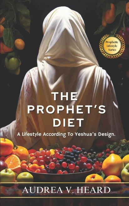 The Prophet's Diet : A Lifestyle According To Yeshua's Design