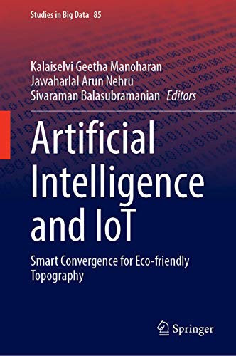 Artificial Intelligence And Iot: Smart Convergence For Eco-Friendly Topography (Studies In Big Data, 85)