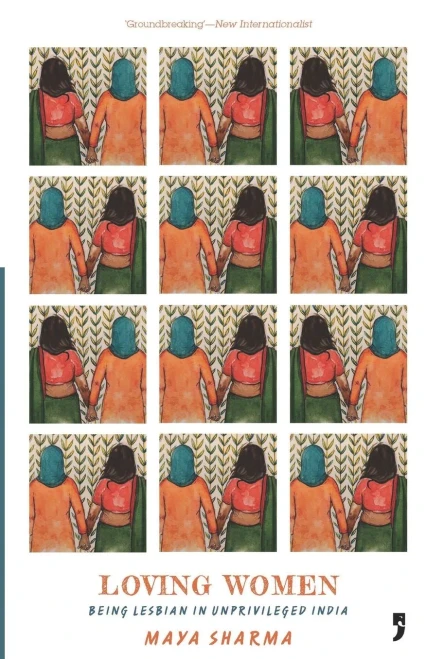Loving Women : Being Lesbian in Unprivileged India