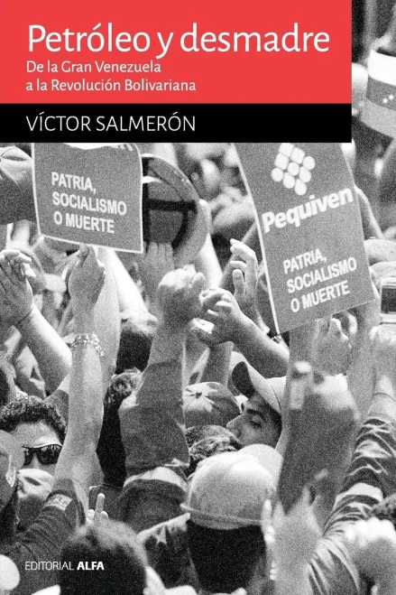Petróleo y desmadre : de la Gran Venezuela a la Revolución Bolivariana