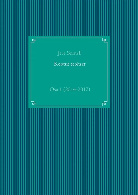 Kootut teokset : Osa 1 (2014-2017)