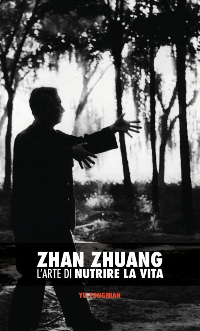 Zhan Zhuang : L'Arte di Nutrire la Vita