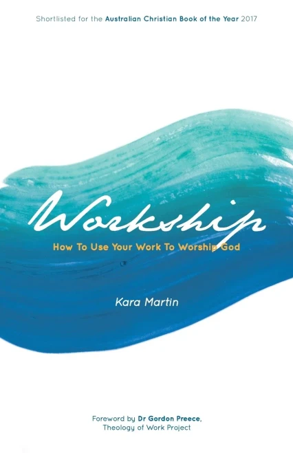 Workship : How To Use Your Work To Worship God
