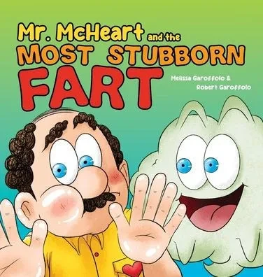 Mr McHeart and the Most Stubborn Fart : A Hilarious Children's Book about the Adventures of Mr McHeart who Tries to Fart But Simply Can't!
