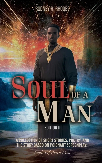 Soul of A Man (Edition II) : A Collection of Short Stories, Poetry, and the Story Based on Poignant Screenplay: Souls of Black Men