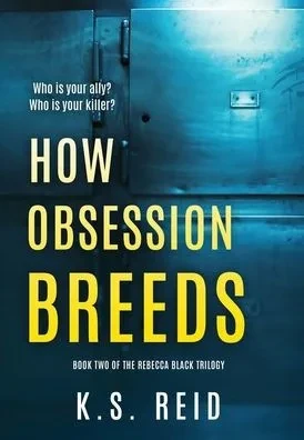 How Obsession Breeds : Book Two of The Rebecca Black Trilogy