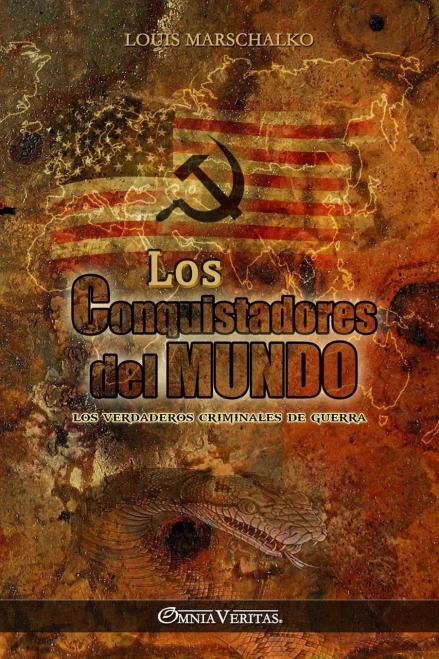 Los Conquistadores del Mundo : Los verdaderos criminales de guerra