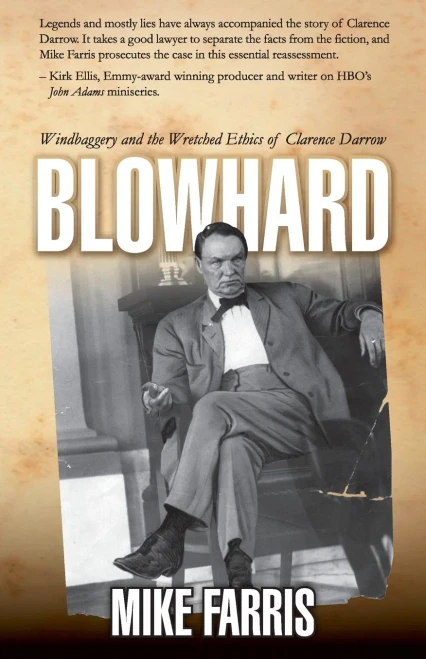 Blowhard : Windbaggery and the Wretched Ethics of Clarence Darrow