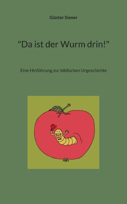 Da ist der Wurm drin! : Eine Hinführung zur biblischen Urgeschichte