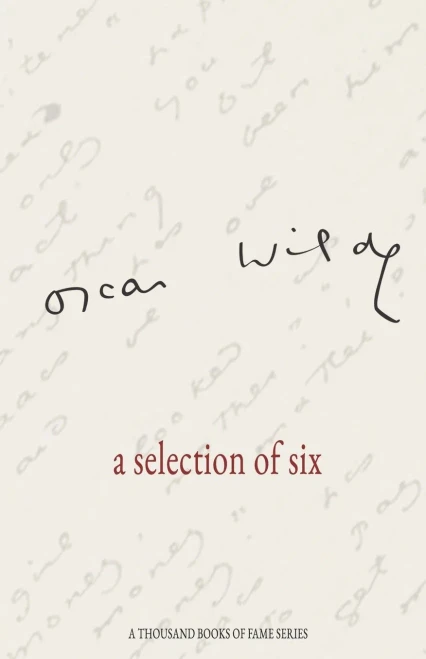 Oscar Wilde a Selection of Six : A Thousand Books of Fame Series