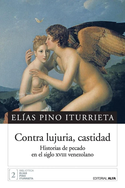 Contra Lujuria, Castidad : Historias de Pecado en el Siglo XVIII Venezolano