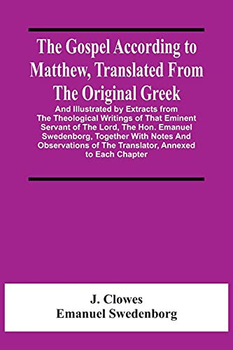 The Gospel According To Matthew, Translated From The Original Greek, And Illustrated By Extracts From The Theological Writings Of That Eminent Servant ... Observations Of The Translator, Annexed To