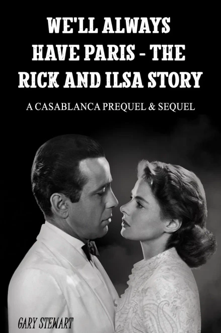 We'll Always Have Paris - The Rick And Ilsa Story : A Casablanca Prequel & Sequel