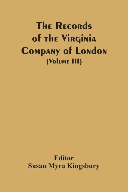 The Records Of The Virginia Company Of London (Volume Iii)
