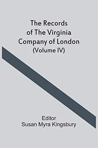 The Records Of The Virginia Company Of London (Volume Iv)