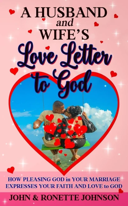 A Husband and Wife's Love Letter to God : How Pleasing God in Your Marriage Expresses Your Faith and Love to God