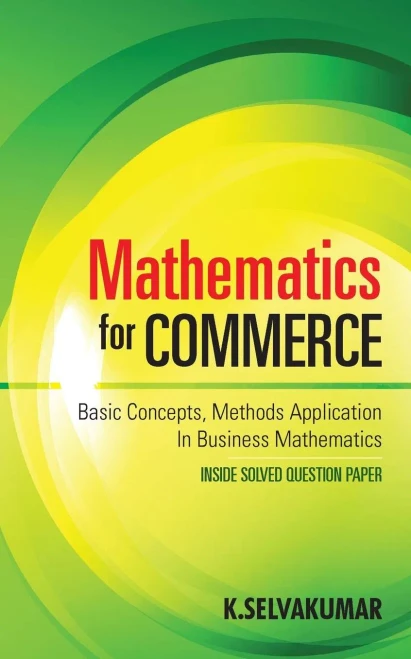 Mathematics for Commerce: Basic Concepts, Methods Application in Business Mathematics