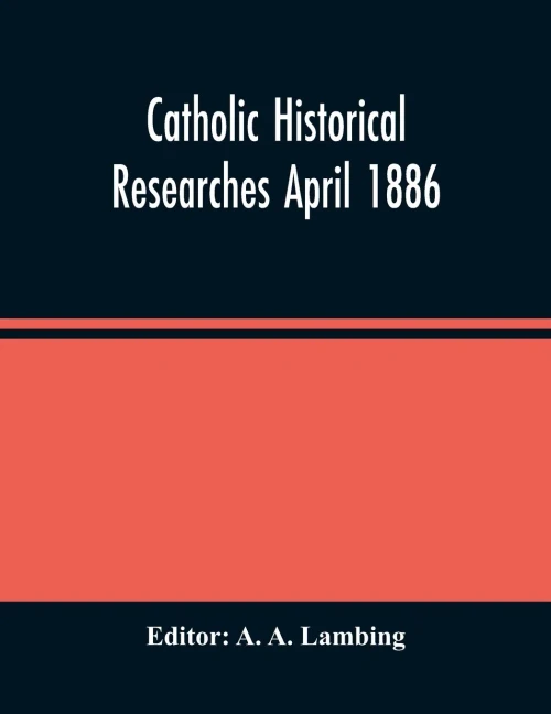Catholic Historical Researches April 1886