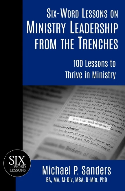 Six-Word Lessons on Ministry Leadership from the Trenches : 100 Lessons to Thrive in Ministry